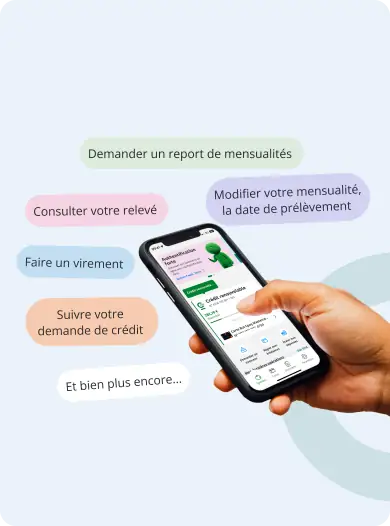 Avec l'application vous pouvez : demander un report de mensualités; consulter votre relevé, modifier votre mensualité, la date de prélèvement; faire un virement; suivre votre demande de crédit; et bien plus encore ... . L'application est disponible sur le playstore et l'appstore