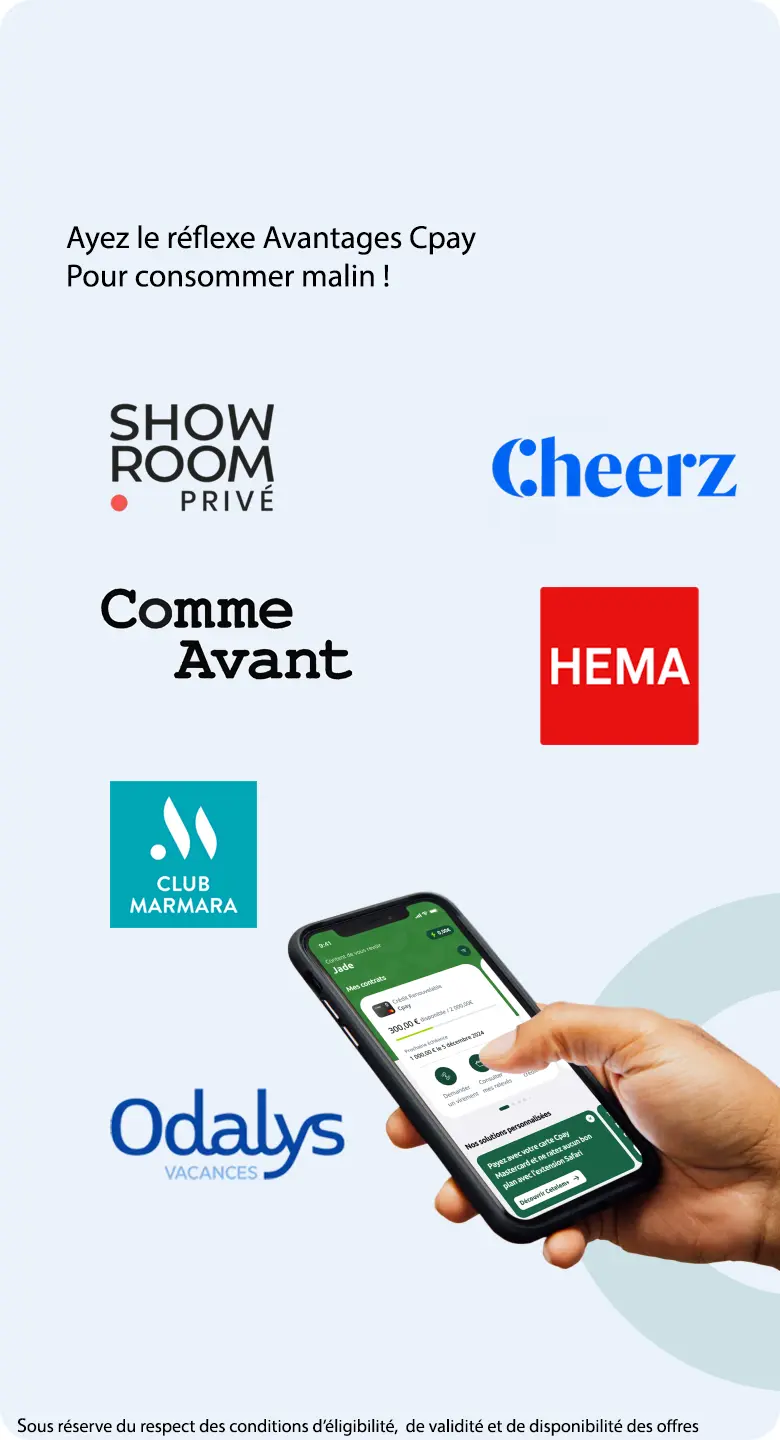 Ayez le bon réflexe Avantages Cpay Pour consommer malin ! Liste non exhaustives des enseignes partenaires : KARCHER, CEETIZ, VILLAGES CLUBS SOLEIL, UBER, SPARTOO, SHOWROOM PRIVE. Sous réserve du respect des conditions d'éligibilité, de validité et de disponibilité des offres